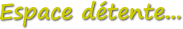Espace d&eacute;tente